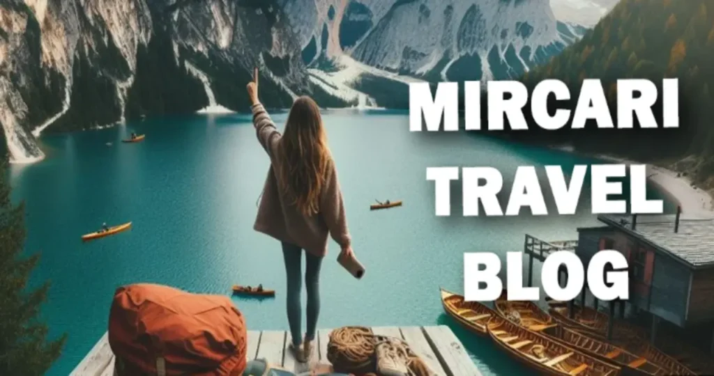 Exploring the World of Mircari Travel Blogs: 1Your Ultimate Guide to Travel Inspiration