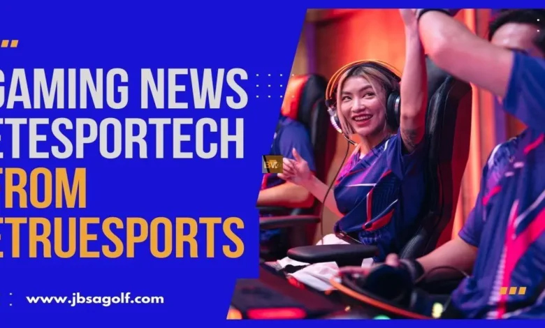 Gaming News ETrueSport